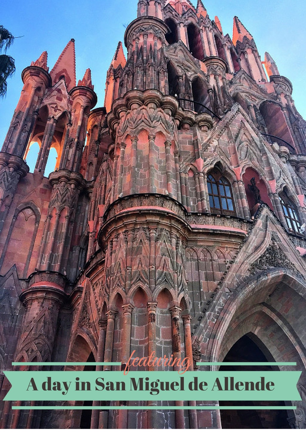 A DAY IN SAN MIGUEL DE&nbsp;ALLENDE